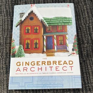 The Gingerbread Architect: Recipes & Blueprints for Twelve Classic American NEW